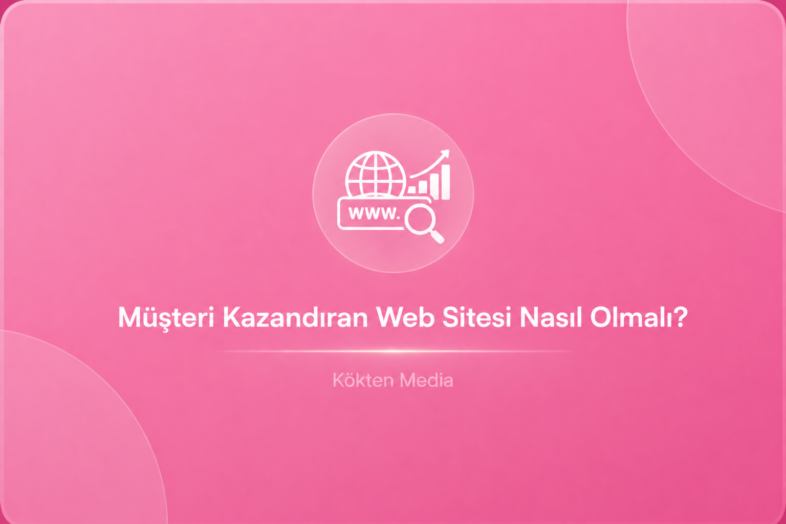 Müşteri Kazandıran Web Sitesi Nasıl Olmalı?